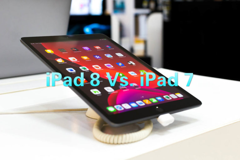 iPad 8 Vs. iPad 7: What’s the Difference and Should You Upgrade?